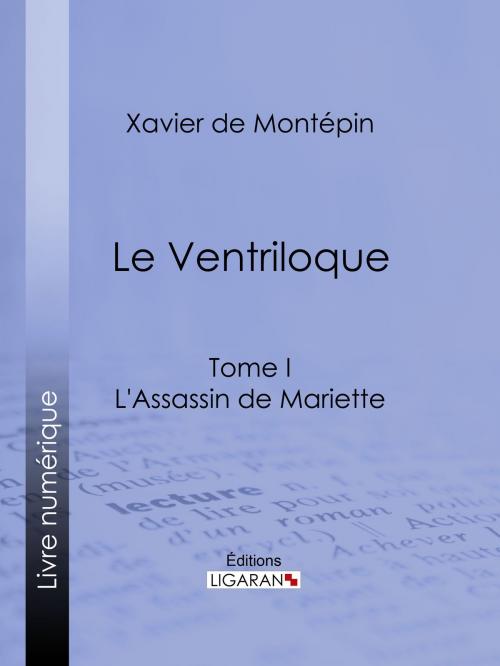 Cover of the book Le Ventriloque by Xavier de Montépin, Ligaran, Ligaran