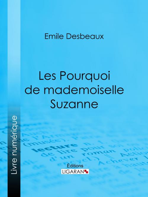 Cover of the book Les Pourquoi de mademoiselle Suzanne by Emile Desbeaux, Xavier Marmier, Ligaran