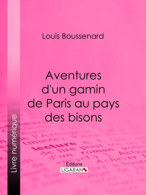 Cover of the book Aventures d'un gamin de Paris au pays des bisons by Louis Boussenard, Ligaran, Ligaran