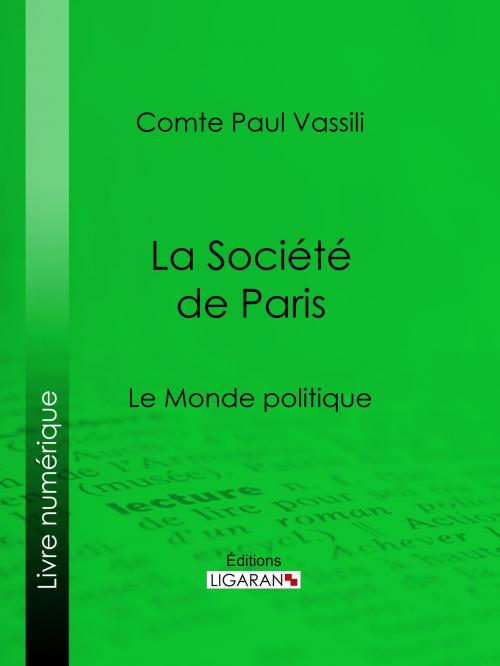 Cover of the book La Société de Paris by Comte Paul Vassili, Ligaran, Ligaran