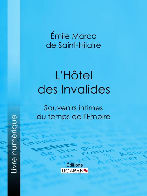 Cover of the book L'Hôtel des Invalides by Émile Marco de Saint-Hilaire, Ligaran, Ligaran