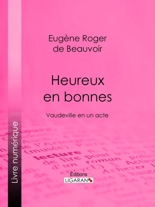 Cover of the book Heureux en bonnes by Eugène Roger de Beauvoir fils, Ligaran, Ligaran