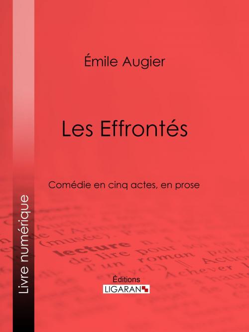 Cover of the book Les Effrontés by Émile Augier, Ligaran, Ligaran