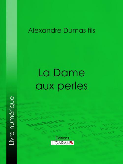 Cover of the book La Dame aux perles by Alexandre Dumas fils, Ligaran, Ligaran