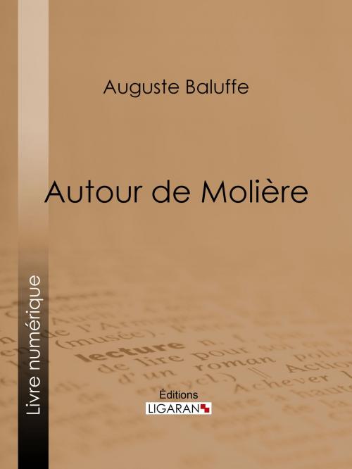 Cover of the book Autour de Molière by Auguste Baluffe, Ligaran, Ligaran