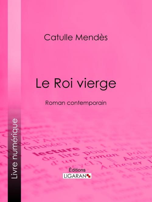 Cover of the book Le Roi vierge by Catulle Mendès, Ligaran, Ligaran