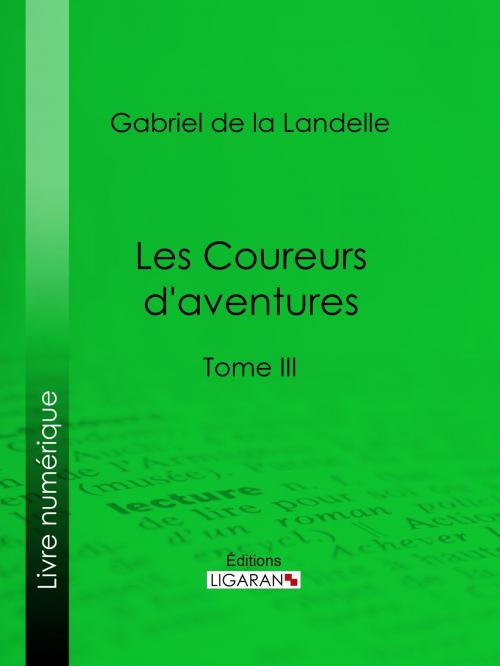 Cover of the book Les Coureurs d'aventures by Gabriel de La Landelle, Ligaran, Ligaran