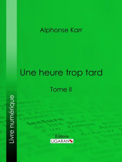 Cover of the book Une heure trop tard by Alphonse Karr, Ligaran, Ligaran