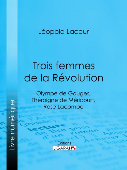 Cover of the book Trois femmes de la Révolution by Léopold Lacour, Ligaran, Ligaran