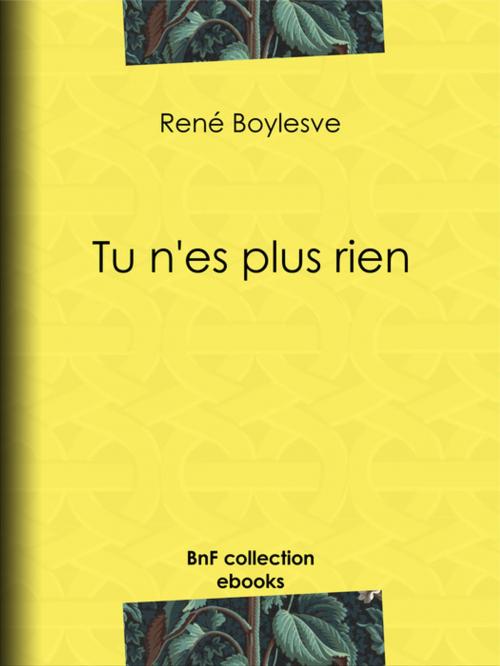 Cover of the book Tu n'es plus rien by René Boylesve, BnF collection ebooks