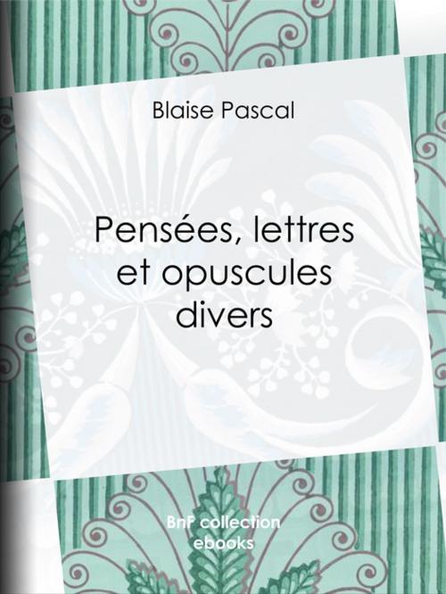 Cover of the book Pensées, lettres et opuscules divers by Blaise Pascal, BnF collection ebooks