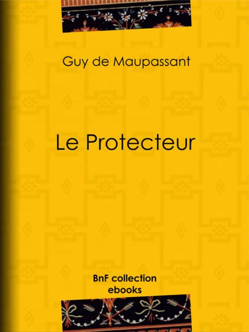 Cover of the book Le Protecteur by Guy de Maupassant, BnF collection ebooks