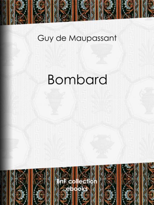 Cover of the book Bombard by Guy de Maupassant, BnF collection ebooks