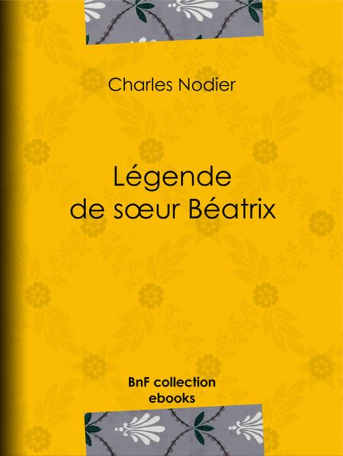 Cover of the book Légende de soeur Béatrix by Charles Nodier, BnF collection ebooks