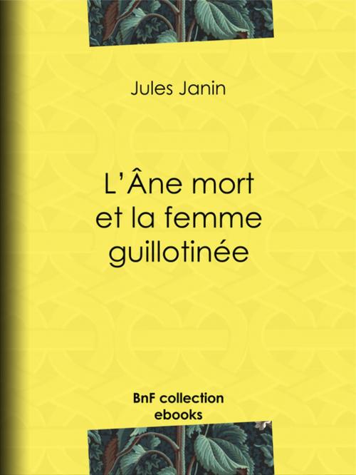 Cover of the book L'Ane mort et la femme guillotinée by Jules Janin, BnF collection ebooks