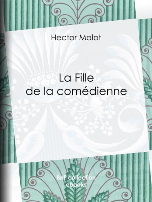Cover of the book La Fille de la comédienne by Hector Malot, BnF collection ebooks