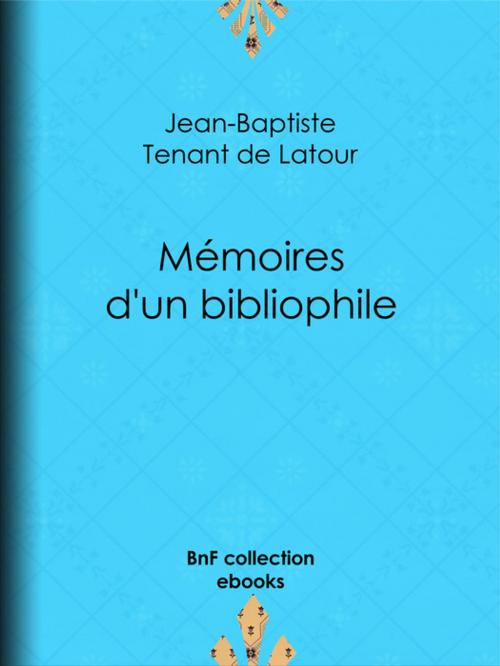 Cover of the book Mémoires d'un bibliophile by Jean-Baptiste Tenant de Latour, BnF collection ebooks