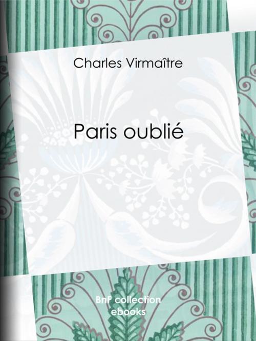 Cover of the book Paris oublié by Charles Virmaître, BnF collection ebooks