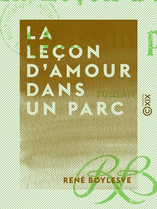 Cover of the book La Leçon d'amour dans un parc by René Boylesve, Collection XIX