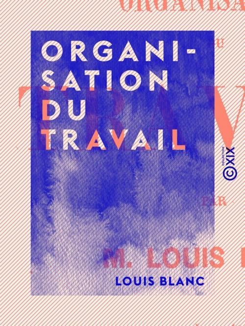 Cover of the book Organisation du travail by Louis Blanc, Collection XIX