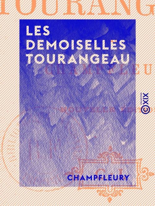 Cover of the book Les Demoiselles Tourangeau by Champfleury, Collection XIX