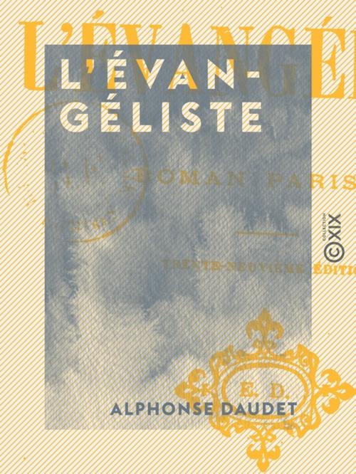 Cover of the book L'Évangéliste by Alphonse Daudet, Collection XIX