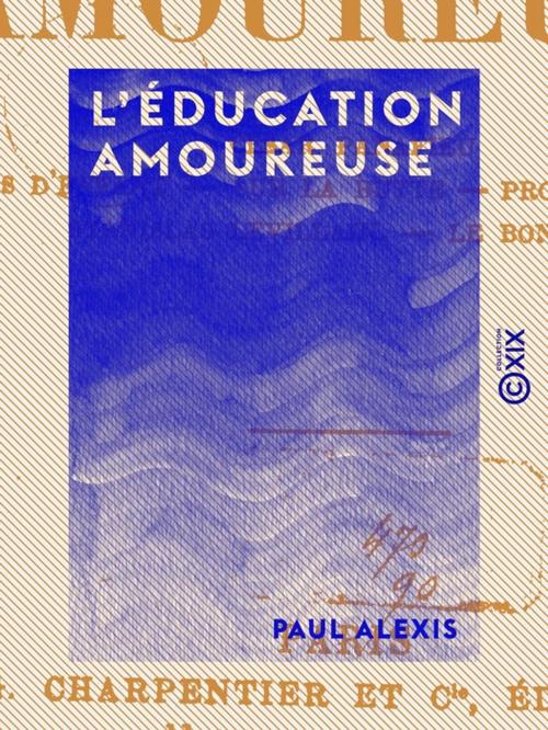 Cover of the book L'Éducation amoureuse by Paul Alexis, Collection XIX