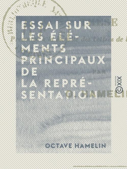 Cover of the book Essai sur les éléments principaux de la représentation by Octave Hamelin, Collection XIX