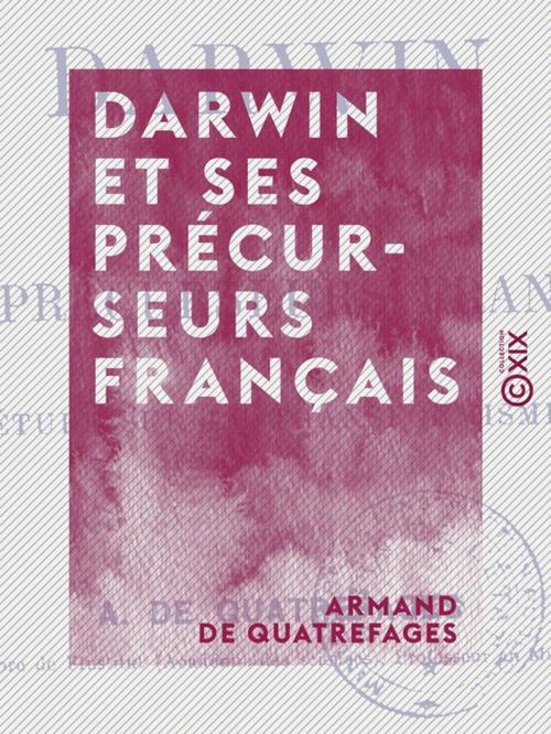 Cover of the book Darwin et ses précurseurs français by Armand de Quatrefages, Collection XIX