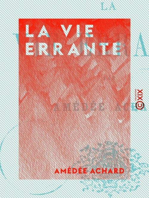 Cover of the book La Vie errante by Amédée Achard, Collection XIX