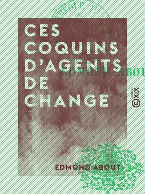 Cover of the book Ces coquins d'agents de change by Edmond About, Collection XIX