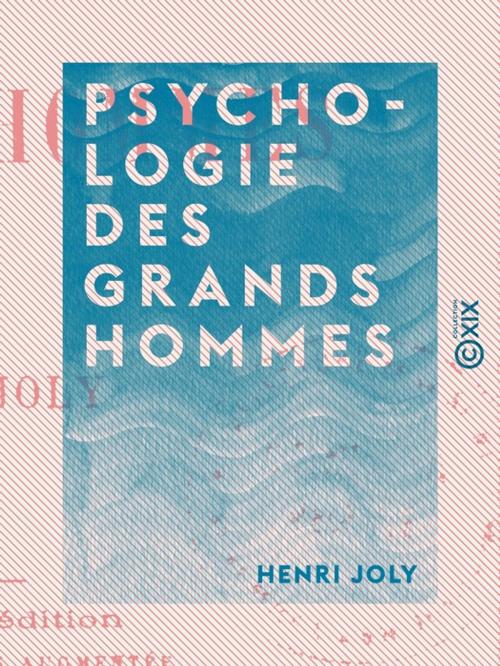 Cover of the book Psychologie des grands hommes by Henri Joly, Collection XIX