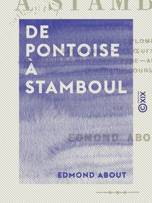 Cover of the book De Pontoise à Stamboul by Edmond About, Collection XIX