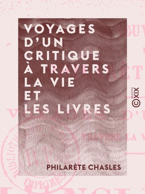 Cover of the book Voyages d'un critique à travers la vie et les livres by Philarète Chasles, Collection XIX