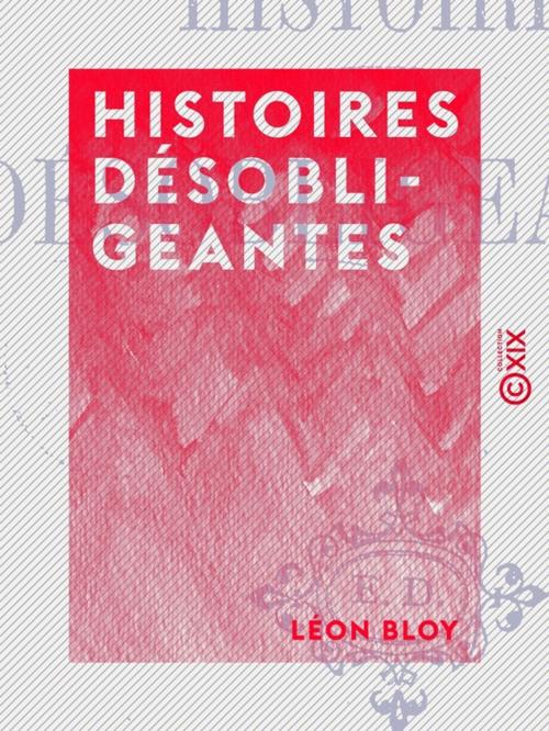 Cover of the book Histoires désobligeantes by Léon Bloy, Collection XIX