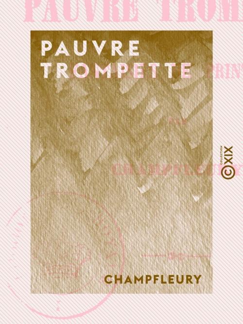 Cover of the book Pauvre Trompette by Champfleury, Collection XIX