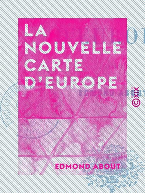 Cover of the book La Nouvelle Carte d'Europe by Edmond About, Collection XIX