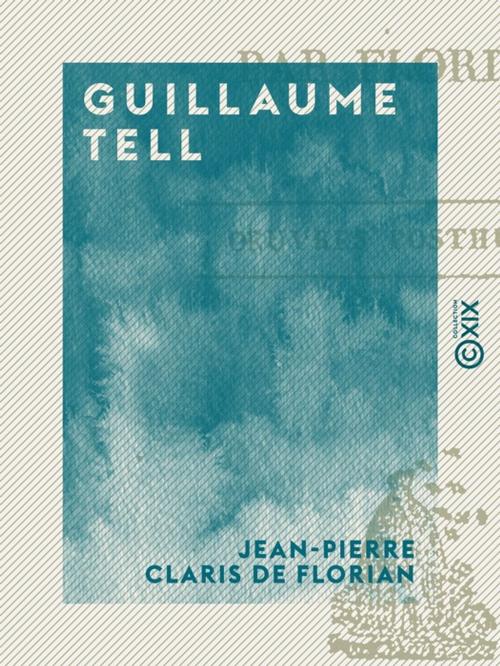 Cover of the book Guillaume Tell by Jean-Pierre Claris de Florian, Collection XIX