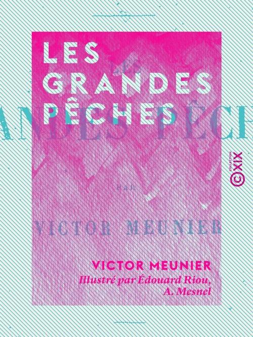 Cover of the book Les Grandes Pêches by Victor Meunier, Collection XIX
