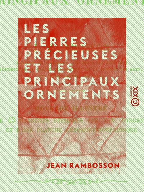 Cover of the book Les Pierres précieuses et les principaux ornements by Jean Rambosson, Collection XIX