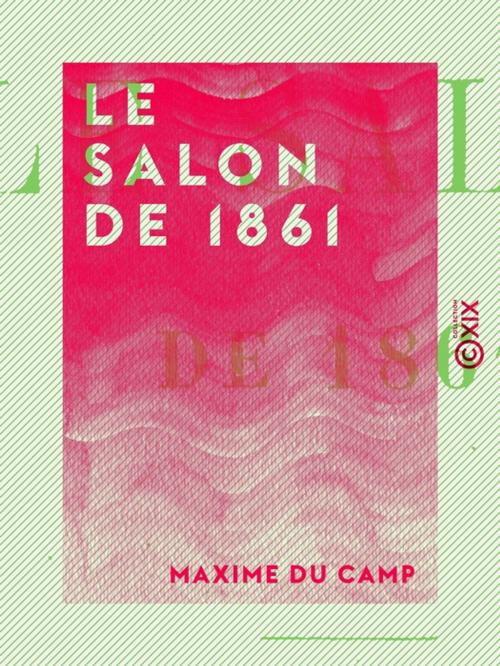 Cover of the book Le Salon de 1861 by Maxime du Camp, Collection XIX