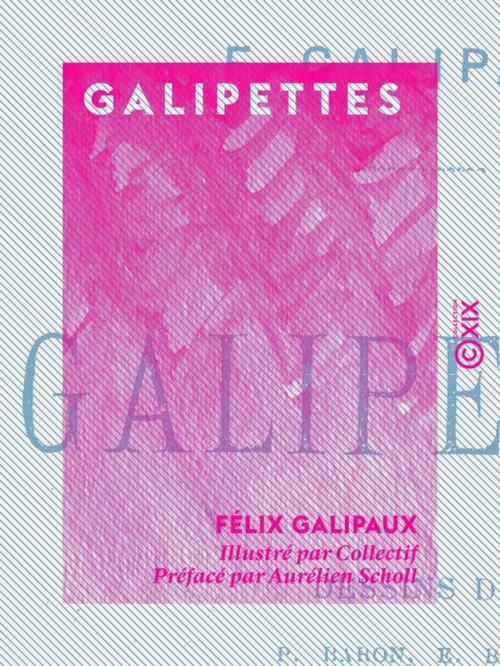 Cover of the book Galipettes by Aurélien Scholl, Félix Galipaux, Collection XIX