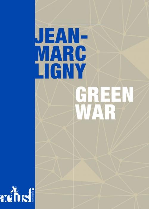 Cover of the book Green War by Jean-Marc Ligny, Éditions ActuSF
