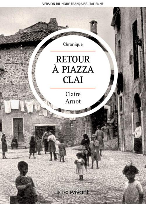 Cover of the book Retour à Piazza Clai | Ritorno a Piazza Clai by Claire Arnot, Le Texte Vivant