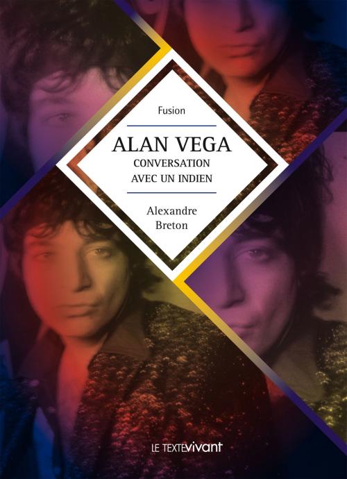 Cover of the book Alan Vega, conversation avec un indien by Alexandre Breton, Le Texte Vivant