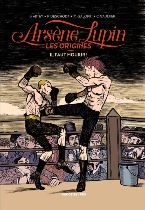 Cover of the book Arsène Lupin, les origines - Tome 3 - Il faut mourir by Christophe Gaultier, Rue de Sèvres