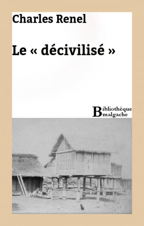 Cover of the book Le « décivilisé » by Charles Renel, Bibliothèque malgache