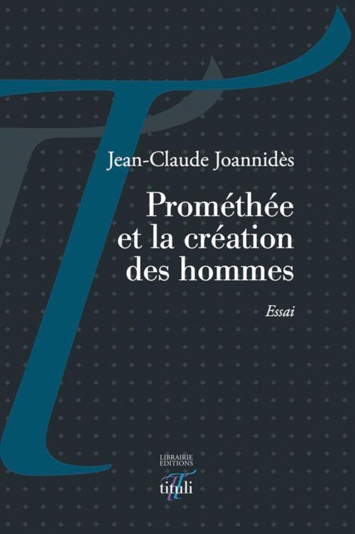 Cover of the book Prométhée et la création des hommes by Jean-Claude Joannidès, Librairie éditions tituli