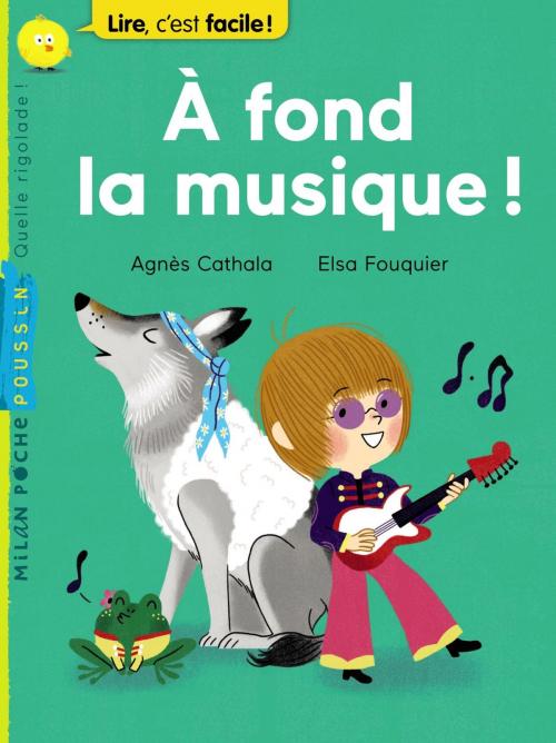 Cover of the book À fond la musique ! by Agnès Cathala, Editions Milan