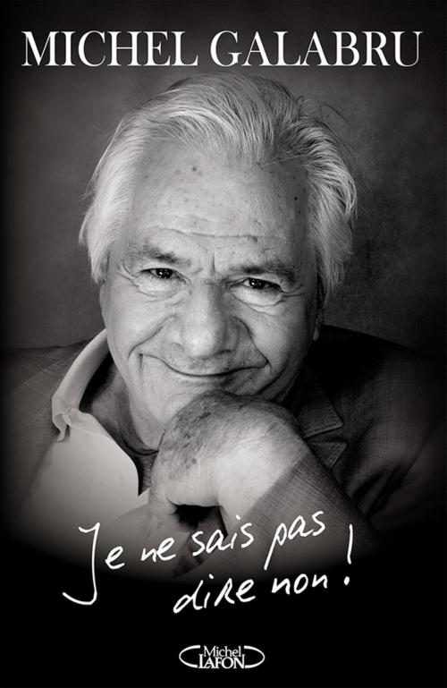 Cover of the book Je ne sais pas dire non ! by Michel Galabru, Sophie Galabru, Michel Lafon